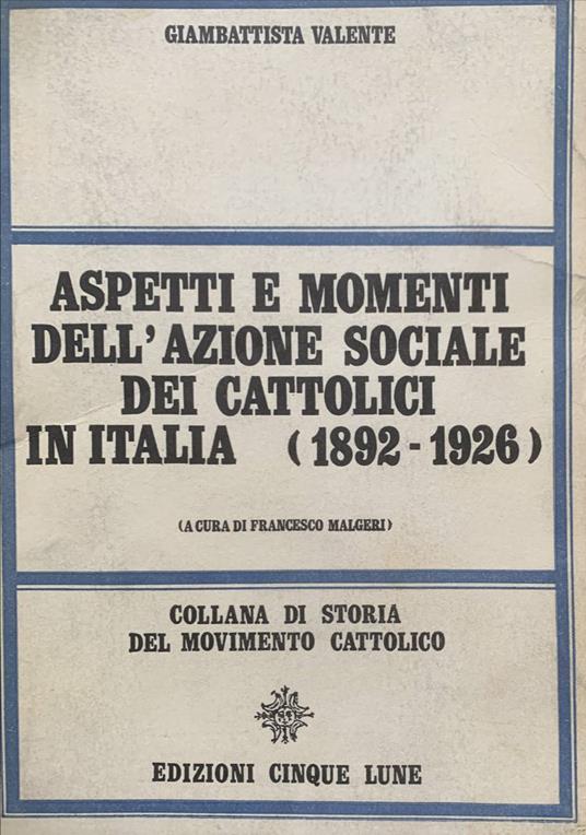 Aspetti e momenti dell'azione sociale dei cattolici in Italia (1892-1926) - Gustavo Valente - copertina