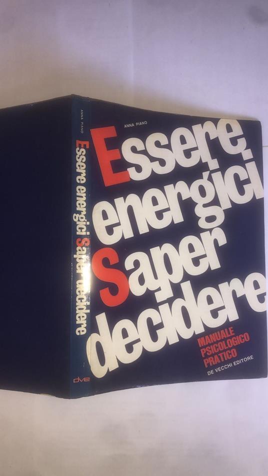 Essere energeci-saper decidere. Manuale psicologico pratrico - Anna Piano - copertina