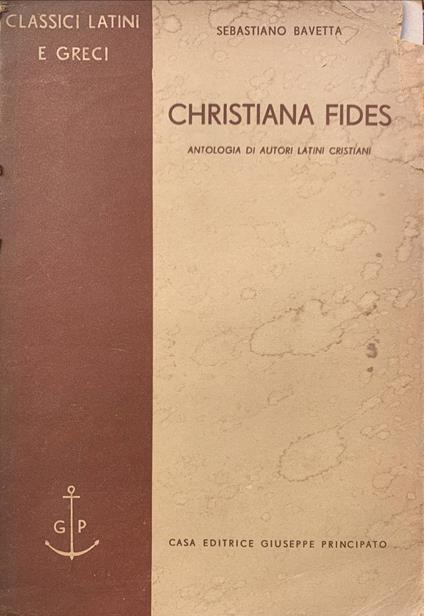 Christiana fides: antologia di autori latini cristiani - Sebastiano Bavetta - copertina