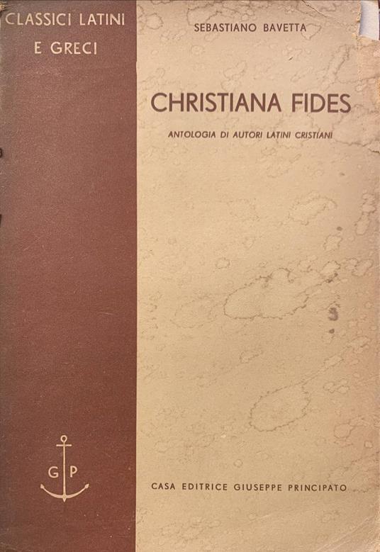 Christiana fides: antologia di autori latini cristiani - Sebastiano Bavetta - copertina