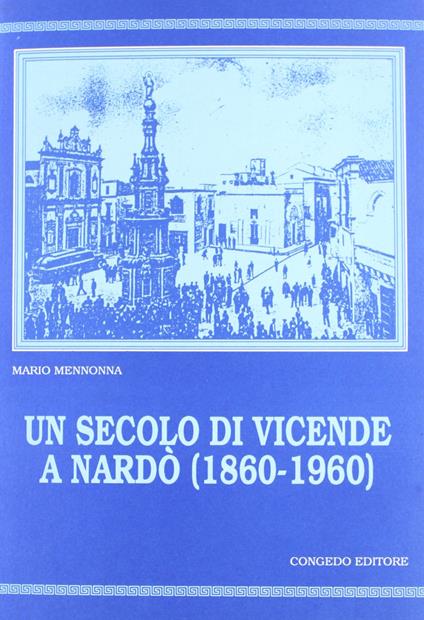 Un secolo di vicende a Nardò (1860-1960) - copertina