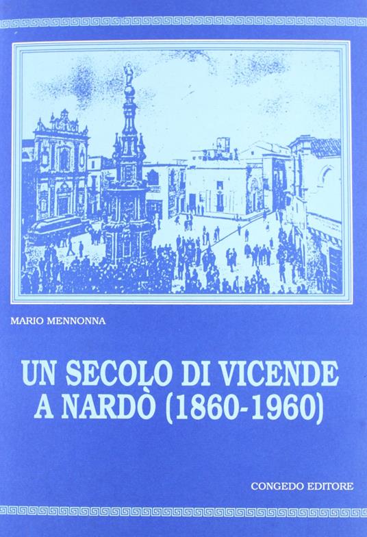 Un secolo di vicende a Nardò (1860-1960) - copertina