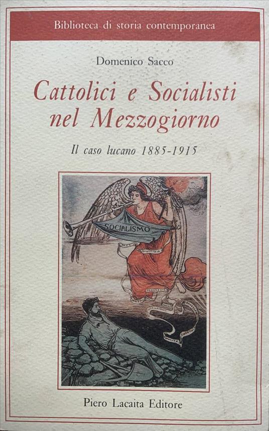 Cattolici e socialisti nel Mezzogiorno. Il caso lucano 1885-1915 - Domenico Sacco - copertina