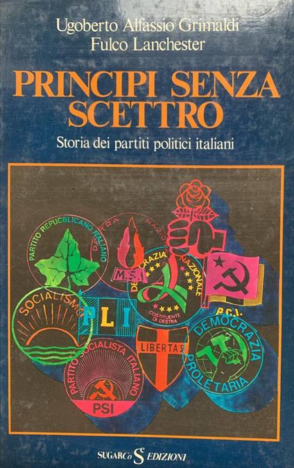Principi senza scettro. Storia dei partiti politici italiani - Ugoberto Alfassio Grimaldi - copertina