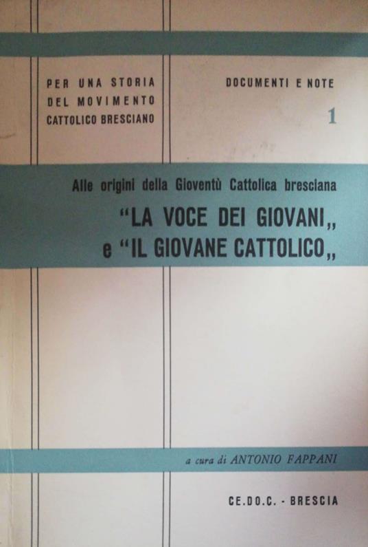 Alle origini della Gioventuù Cattolica bresciana, la voce dei giovani - Antonio Fappani - copertina