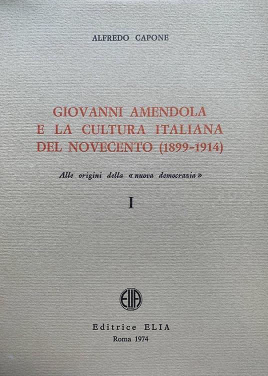 Giovanni Amendola e la cultura italiana del Novecento (1899-1914). Alle origini della "nuova democrazia" I - Alfredo Capone - copertina