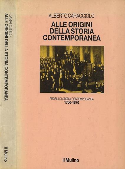 Alle origini della storia contemporanea (1700-1870) - Alberto Caracciolo - copertina