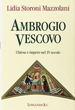 Ambrogio vescovo. Chiesa e impero nel IV secolo