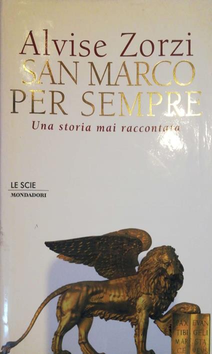 San Marco per sempre : una storia mai raccontata - Alvise Zorzi - copertina