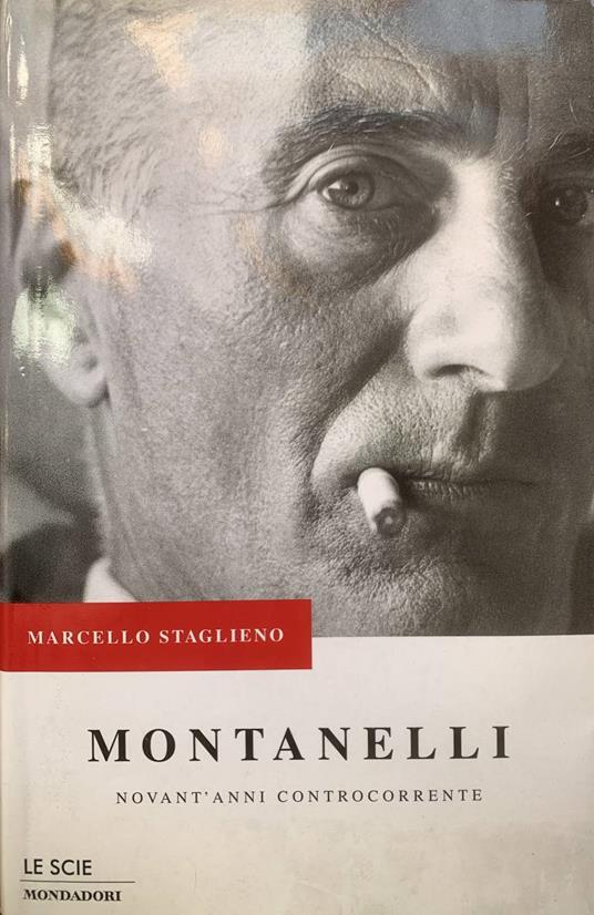 Montanelli. Novant'anni controcorrente - Marcello Staglieno - copertina