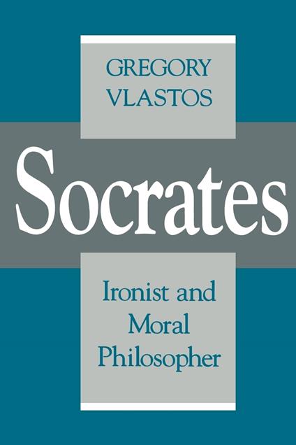 Socrates, Ironist and Moral Philosopher - Gregory Vlastos - copertina
