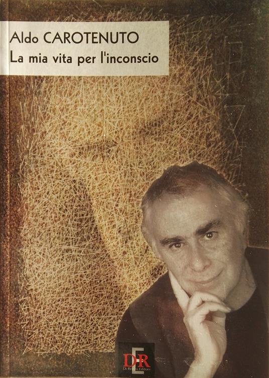 La mia vita per l'inconscio - Aldo Carotenuto - copertina
