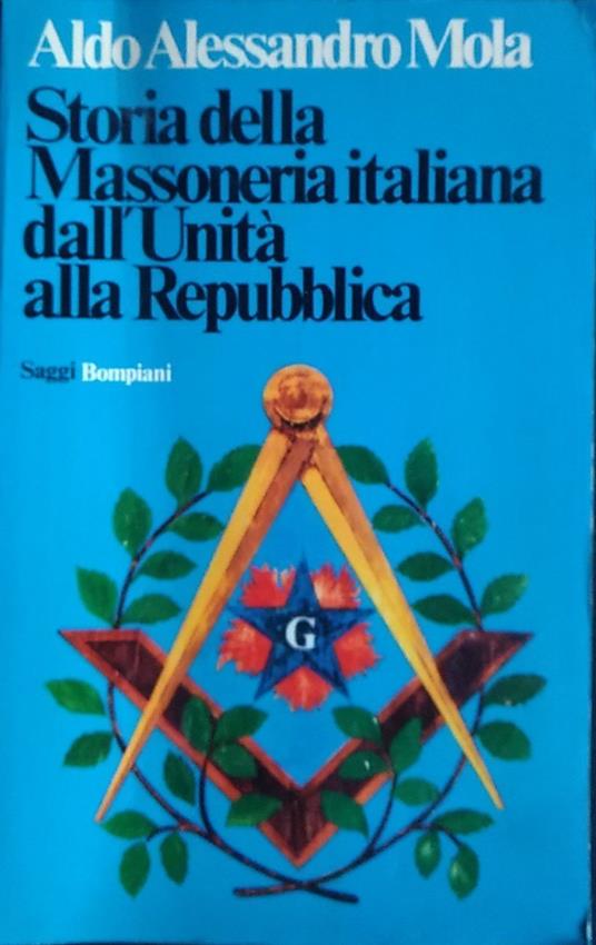 Storia della Massoneria italiana dall'Unità alla Repubblica - Aldo A. Mola - copertina