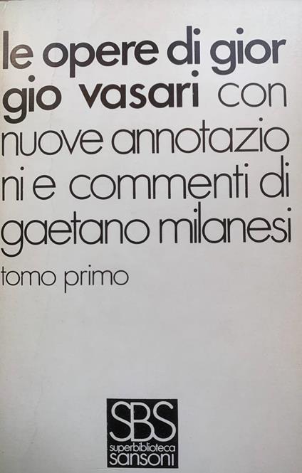 Le opere di Giorgio Vasari. Con nuove annotazioni e commenti di Gaetano Milanesi - copertina