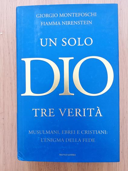 Un solo Dio tre verità. Arabi, ebrei e cristiani: l'enigma della fede - Giorgio Montefoschi - copertina