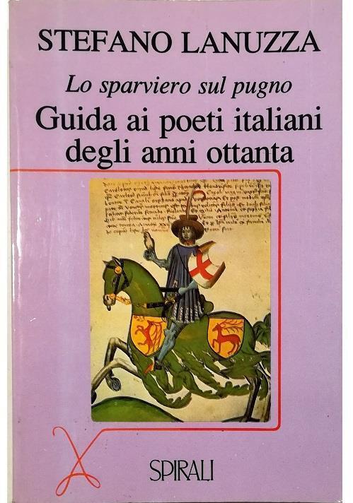 Lo sparviero sul pugno : guida ai poeti italiani degli anni ottanta - Stefano Lanuzza - copertina