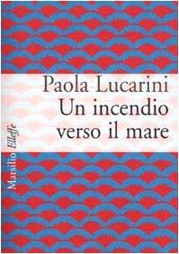 Un incendio verso il mare - Paola Lucarini Poggi - copertina