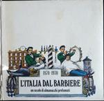 L' Italia dal barbiere. Un secolo di almanacchi profumati. 1870-1970