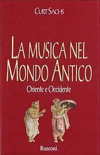 La musica nel mondo antico - Curt Sachs - copertina