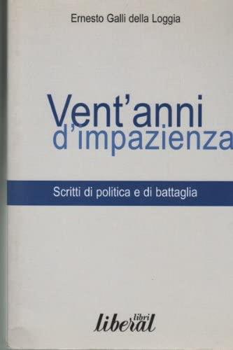 Vent'anni di impazienza. Scritti di politica e di battaglia - Ernesto Galli Della Loggia - copertina