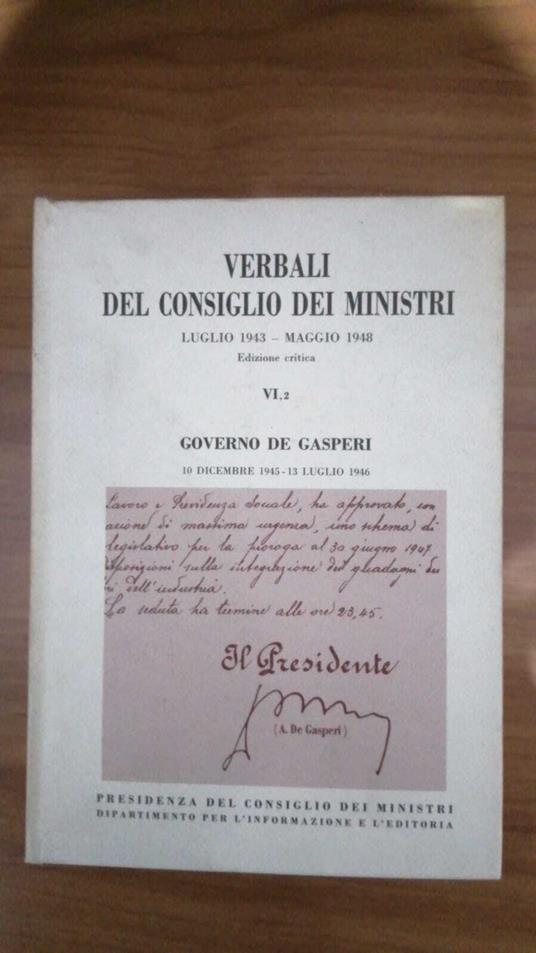 Verbali del Consiglio dei Ministri luglio 1943 - maggio 1948. Edizione critica. Vol. VI parte 2°. Governo De Gasperi 10 dicembre 1945 - 13 luglio 1946 - copertina
