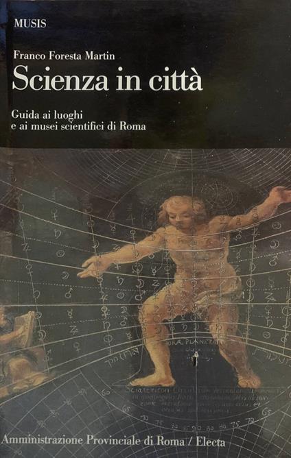 Scienza in città. Guida ai luoghi e ai musei scientifici di Roma - Franco Foresta Martin - copertina