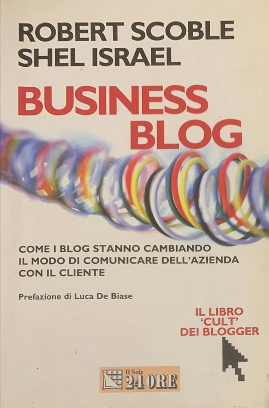 Business blog. Come i blog stanno cambiando il modo di comunicare dell'azienda con il cliente - Robert Scoble - copertina