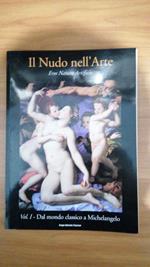 Il Nudo nell'Arte , vol. 1° : Dal mondo classico a Michelangelo