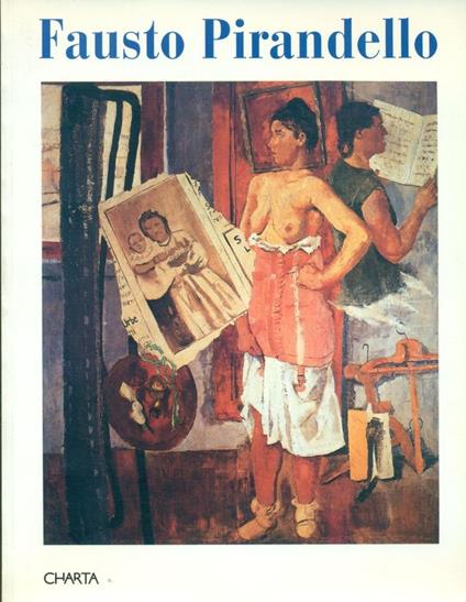 Fausto Pirandello. La vita attuale e la favola eterna: La Vitta Attuale e La Favola Eterna - Maurizio Fagiolo Dell'Arco - copertina