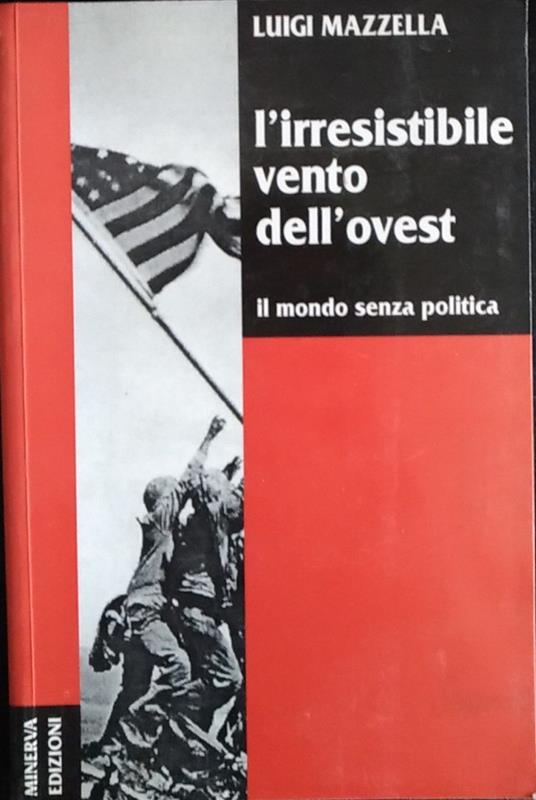 L' irresistibile vento dell'ovest. Il mondo senza politica - Luigi Mazzella - copertina