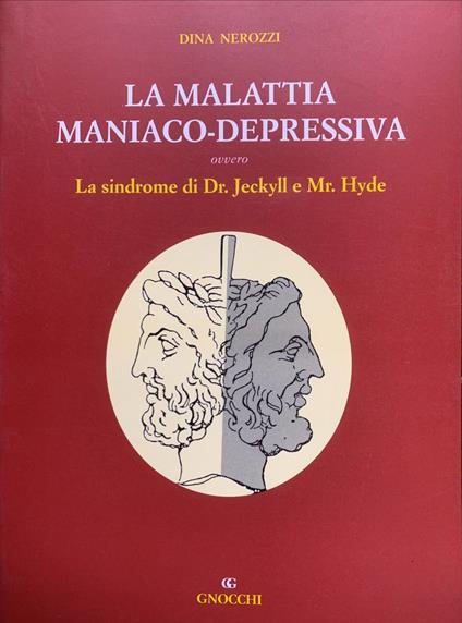 La malattia maniaco-depressiva ovvero la sindrome di dr. Jekyll e mr. Hyde - Dina Nerozzi - copertina