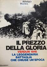 Il prezzo della gloria. Verdun 1916: la leggendaria battaglia che chiuse un'epoca