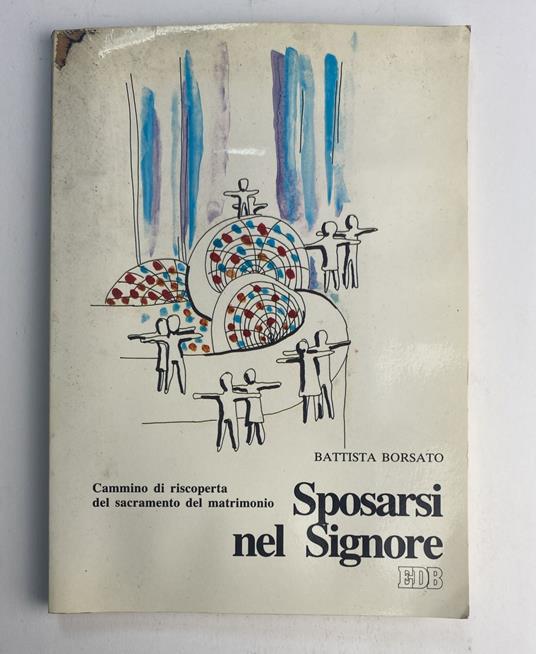 Sposarsi nel Signore. Cammino di riscoperta del sacramento del matrimonio - Battista Borsato - copertina