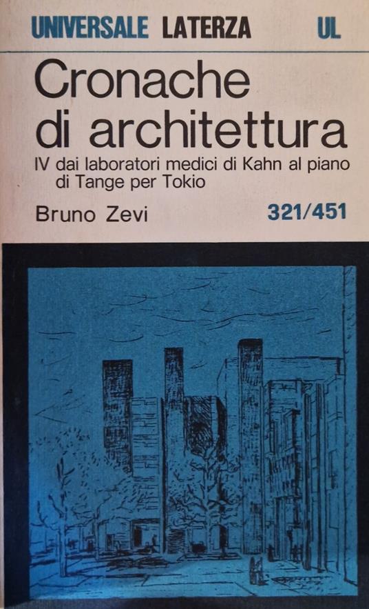 Cronache di architettura. IV dai laboratori medici di Kahn al piano di Tange per Tokio - Bruno Zevi - copertina