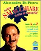 Come smacchiare tutte le macchie. Dalla A alla Z una miniera di consigli facili ed economici per pulire secondo natura - Alessandro Di Pietro - copertina