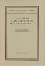 Storia dell'industria lombarda. Un sistema manifatturiero aperto al mercato. Dal Settecento all'Unità politica (Vol. 1)