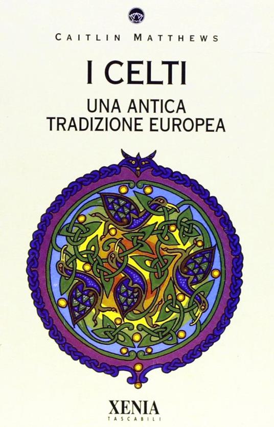 I celti. Una antica tradizione europea - Caitlin Matthews - copertina