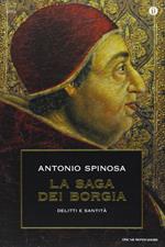 La saga dei Borgia. Delitti e santità