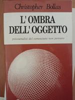 L' ombra dell'oggetto. Psicoanalisi del conosciuto non pensato