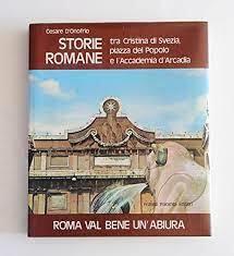 Roma Val Bene Un'abiura - Storie Romane - tra Cristina di Svezia, Piazza Del Popolo e L'accademia D'arcadia - Cesare D'Onofrio - copertina