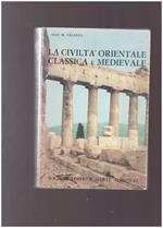 LA CIVILTà ORIENTALE CLASSICA E MEDIEVALE Radice della moderna civiltà