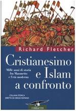 Cristianesimo e Islam a confronto. Mille anni di storia fra Maometto e l'età moderna