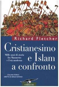Cristianesimo e Islam a confronto. Mille anni di storia fra Maometto e l'età moderna - Richard Fletcher - copertina