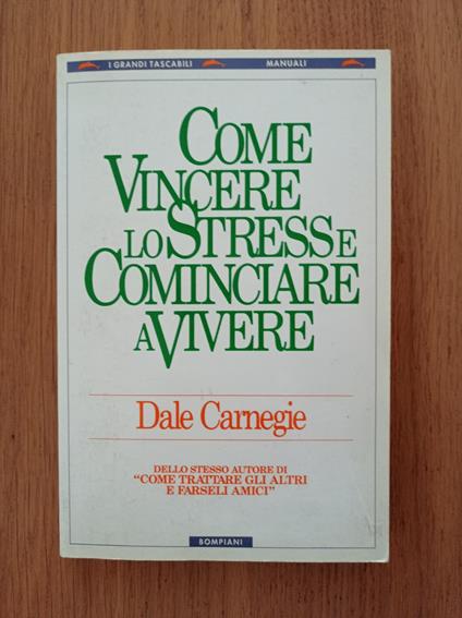 Come vincere lo stress e cominciare a vivere - Dale Carnegie - copertina