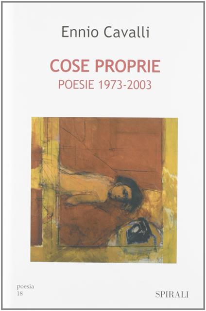 Cose proprie. Poesie 1973-2003 - Ennio Cavalli - copertina