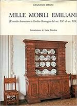 MILLE MOBILI EMILIANI (L'arredo domestico in Emilia-Romagna dal sec. XVI al sec. XIX)