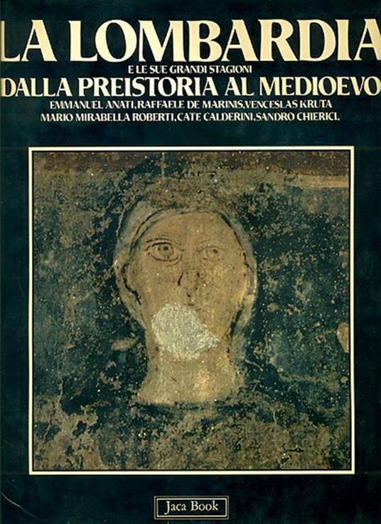 La Lombardia e le sue grandi stagioni. Dalla preistoria al Medioevo (Vol. 1) - Emmanuel Anati - copertina