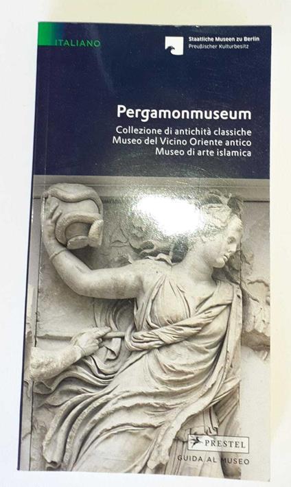 Pergamonmuseum. Collezione di antichità classiche. Museo del vicino Oriente antico. Museo di arte islamica - copertina