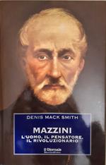 Mazzini. L'uomo, il pensatore, il rivoluzionario