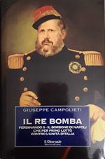 Il re bomba. Ferdinando II - Il Borbone di Napoli che per primo lottò contro l'unità d'Italia